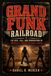 GRAND FUNK RAILROAD: The Rise, Fall, and Reinvention of America's Forgotten Rock Giants