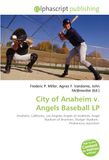 City of Anaheim v. Angels Baseball LP: Anaheim, California, Los Angeles Angels of Anaheim, Angel Stadium of Anaheim, Dodger Stadium, Preliminary injunction