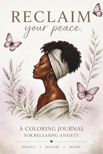Reclaim Your Peace: A Coloring Journal for Releasing Anxiety
