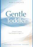 Gentle Toddler: A Parent’s Guide to Calm Discipline for Ages 2–5