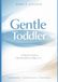 Gentle Toddler: A Parent’s Guide to Calm Discipline for Ages 2–5