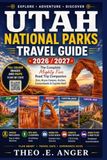 UTAH NATIONAL PARKS TRAVEL GUIDE 2026 /2027