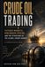 Crude Oil Trading: Futures Markets, Benchmark Pricing, and the Structure of the Global Energy Market: A Comprehensive Guide