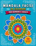 Mandala Facili: Libro da colorare con 50 meravigliosi mandala semplici per bambini e adulti