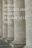 NUOVI ACQUISTI DEI MUSEI ITALIANI 2012-2023: Acquisizioni e donazioni di beni artistici da parte dei musei italiani
