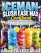ICEMAN Slush Ease Max Cookbook