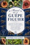 MANUEL DE LA GUÊPE FIGUIER: Guide illustré des guêpes du figuier