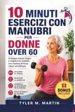 10 MINUTI DI ESERCIZI CON MANUBRI PER DONNE OVER 60: Sviluppa massa muscolare magra e migliora la mobilità con routine di allenamento di forza rapide