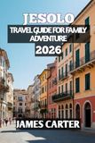 Jesolo Travel Guide for Family Adventure 2026