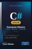 C# 2026: Enterprise Mastery: Modern .NET Architecture, Performance, Cloud-Native APIs, AI Integration, and Production Engineering