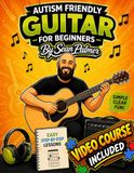 Autism Friendly Learn the Guitar for Beginners: A Simple, Step-by-Step Guide Designed for Autistic Beginners: Includes an Exclusive Video Course