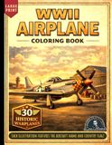 WWII Airplane Coloring Book: 30 Detailed WWII Warplanes Featuring Historic Fighters, Bombers & Military Aircraft with Plane Names & Country Flags from ... Japan & More | For Adults, Teens & Seniors