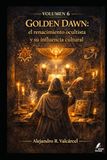 Volumen Golden Dawn Volumen 6 — el renacimiento ocultista y su influencia cultural
