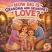 How Big Is Grandma and Grandpa's Love?: A Cozy Story About a Love That Never Ends