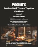 POOKIE's Random Stuff Thrown Together Cookbook, Volume 1, Soups & Stews