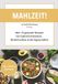 Mahlzeit! Buchschmiede Mahlzeit! über 70 gesunde Rezepte für Gewichtsreduktion, Muskelaufbau & Darmgesundheit