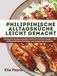 Philippinische Alltagsküche leicht gemacht: 119 klassische Hausrezepte, Schritt für Schritt erklärt – für vielbeschäftigte Einsteiger und neugierige Genießer