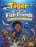 Tiger and His Fish Friends: Color, Learn and Explore Amazing Fish