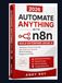 Automate n8n Automate Anything with n8n Build Enterprise-Grade AI: Workflows, Connect Any App, and Scale Your Business Without Writing a Single Line of Code