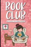 Book Club Crossword Puzzle: Reading & Literature | Cozy Reader Life | Bookish Friends | Publishing & Writing | Easy to Read Print for Adults and Seniors | 6x9 inches | 120 pages | 50+ Puzzles