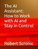 The AI Assistant: How to Work with AI and Stay in Control