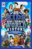 25 Libri GmbH The Historic 25- 25 Kids Who Changed World History