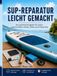SUP-REPARATUR LEICHT GEMACHT: Der praktische Ratgeber für Löcher, undichte Nähte, Ventile, Flicken und D-Ring-Pads