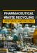 Pharmaceutical Waste Recycling: Opportunities and Challenges