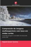 Compressão Edicoes Nosso Conhecimento Compressão de imagens multiespectrais com base em ondas curtas