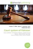 Court system of Pakistan: Court, Jurisdiction, Government of Pakistan, Supreme Court of Pakistan, Federal Shariat Court, High Courts of Pakistan, District Courts of Pakistan