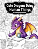 Cute Dragons Doing Human Things Adult Coloring Book