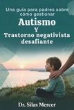 Una guía para padres sobre cómo gestionar Autismo Y Trastorno negativista desafiante