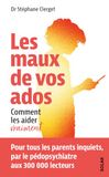 Les maux de vos ados: Comment les aider vraiment