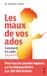 Les maux de vos ados: Comment les aider vraiment