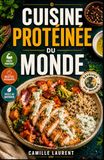 Cuisine Protéinée du Monde: 60 recettes rassasiantes inspirées de cuisines variées pour tous les jours