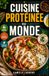 Cuisine Protéinée du Monde: 60 recettes rassasiantes inspirées de cuisines variées pour tous les jours