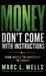 Money Wells Media Money Don't Come with Instructions: From Hustle to Ownership to Legacy Hardcover