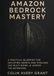 Amazon Bedrock Mastery: Building Enterprise-Scale AI Systems with Agents, RAG, and Multi-Model Workflows
