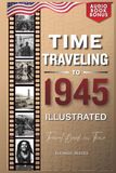 TIME TRAVELING TO 1945 ILLUSTRATED