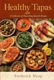 Healthy Tapas: Nourishing Spanish dishes to make at home: Premium Photo Edition