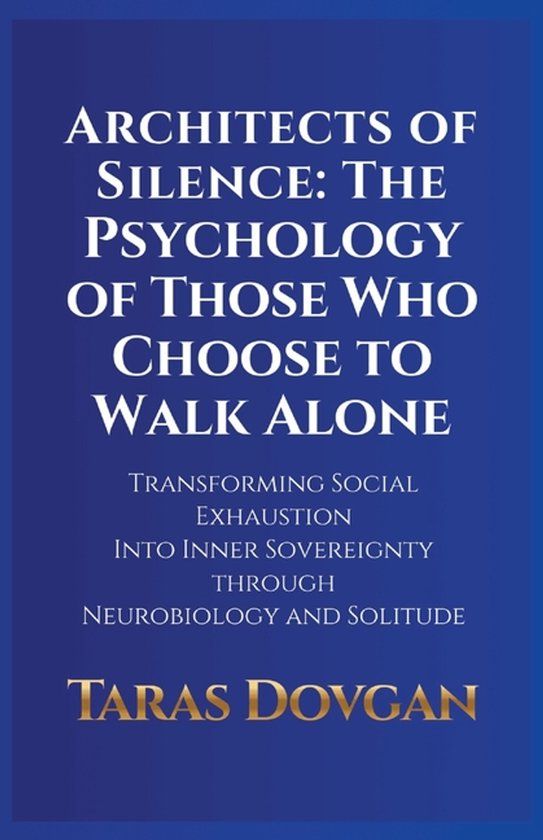 Architects Independently Published Architects of Silence: The Psychology of Those Who Choose to Walk Alone: Transforming Social Exhaustion into Inner Sovereignty through Neurobiology and Solitude Paperback