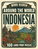 Word Search Around the World Indonesia: 100 Large-Print Puzzles Exploring the Cities, Food, Landmarks & Culture of Indonesia