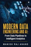 Modern Data Engineering and AI: From Data Pipelines to Intelligent Analytics