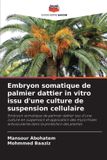 Embryon Editions Notre Savoir Embryon somatique de palmier dattier in vitro issu d'une culture de suspension cellulaire