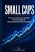 SMALL CAPS: Ein praxisorientierter Leitfaden für den Handel mit US-amerikanischen Small-Cap-Aktien