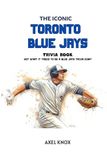 The Toronto Blue Jays The Iconic Toronto Blue Jays Trivia Book