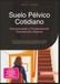 Suelo Pélvico Cotidiano: Entrenamiento y Fortalecimiento Esencial para Mujeres