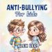 ANTI-BULLYING FOR KIDS: A simple illustrated book that teaches Kindness, Courage, Respect, and How to Stand Up to Bullying