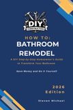 How Libri GmbH How to Bathroom Remodel: A DIY Step-by-Step Homeowner’s Guide to Transform Your Bathroom