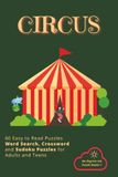 CIRCUS: Word Search, Crosswords and Sudokus with Easy to Read Print about the Circus, Circus Acts, Games, Carnival Confections and More | 6X9"; 121 ... for Vacations, Holidays and Leisure Times